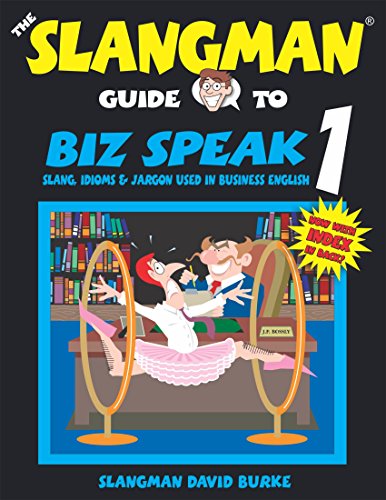 Biz Speak 1: Slang, Idioms & Jargon Used in Business English (Slangman Guides to Biz Speak) - Burke, David