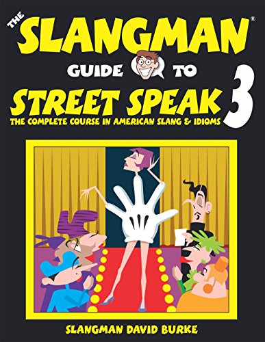 THE SLANGMAN GUIDE TO STREET SPEAK 3: The Complete Course in American Slang & Idioms - David Burke