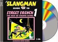 The Slangman Guide to STREET FRENCH 1 (2 Audio CD Set) (French Edition) - Slangman