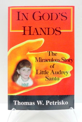 Stock image for In God's Hands : The Miraculous Story of Little Audrey Santo for sale by Better World Books