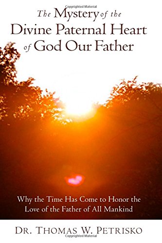 Stock image for The Mystery of the Divine Paternal Heart: Why the Time Has Come to Honor the Love of the Father of All Mankind for sale by SecondSale
