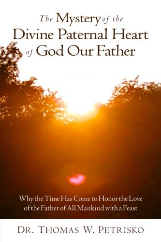 Beispielbild fr The Mystery of the Divine Paternal Heart of God Our Father: Why the Time Has Come to Honor the Love of the Father of All Mankind zum Verkauf von HPB-Emerald