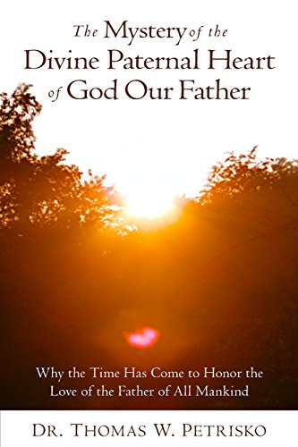 Stock image for The Mystery of the Divine Paternal Heart of God Our Father: Why the Time Has Come to Honor the Love of the Father of All Mankind for sale by HPB-Emerald
