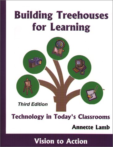 Building Treehouses for Learning: Technology in Today's Classrooms (9781891917059) by Lamb, Annette