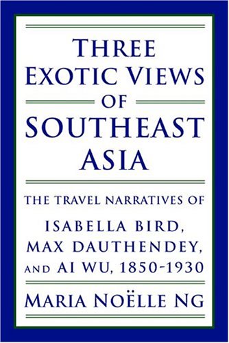 Beispielbild fr Three Exotic Views of Southeast Asia: The Travel Narratives of Isabella Bird, Max Dauthendey, and Ai Wu, 1850-1930 zum Verkauf von Powell's Bookstores Chicago, ABAA