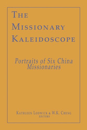 Beispielbild fr The Missionary Kaleidoscope: Portraits of Six China Missionaries zum Verkauf von Irish Booksellers