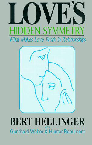 Love's Hidden Symmetry: What Makes Love Work in Relationships (9781891944000) by Hellinger, Bert; Weber, Gunthard; Beaumont, Hunter