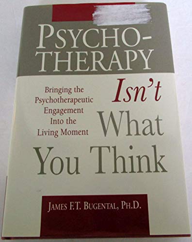 Beispielbild fr Psychotherapy Isn't What You Think: Bringing the Psychotherapeutic Engagement into the Living Moment zum Verkauf von Studibuch