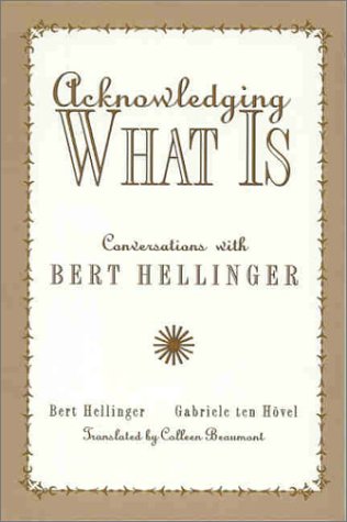 Stock image for Acknowledging What Is: Conversations With Bert Hellinger for sale by Goodwill of Colorado