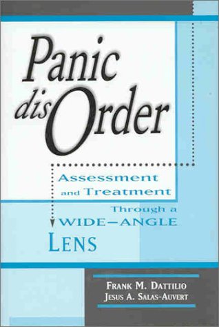 Panic Disorder: Assessment and Treatment Through a Wide-Angle Lens (9781891944352) by Dattilio, Frank M.; Salas-Auvert, Jesus A.
