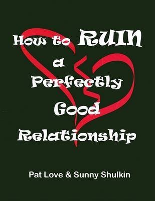 Beispielbild fr How to Ruin a Perfectly Good Relationship zum Verkauf von Brit Books