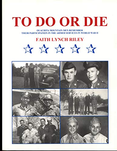 9781891963032: To do or die: Ouachita Mountain men remember their participation in the armed services in World War II