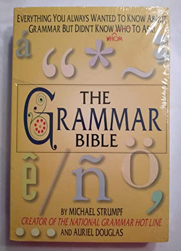 Imagen de archivo de The Grammar Bible : Everything You Always Wanted to Know about Grammar but Didn't Know Whom to Ask! a la venta por Better World Books