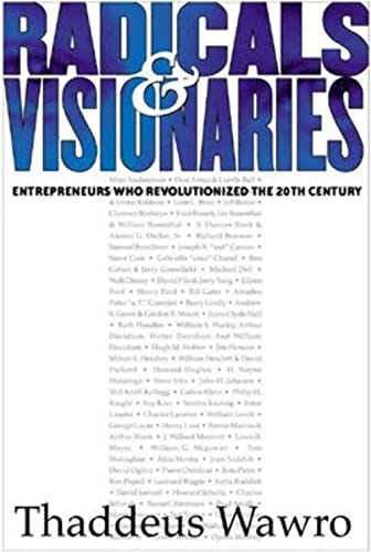 9781891984136: Radicals and Visionaries: Entreprenuers Who Revolutioized the 20th Century: Entrepreneurs Who Revolutionized the 20th Century