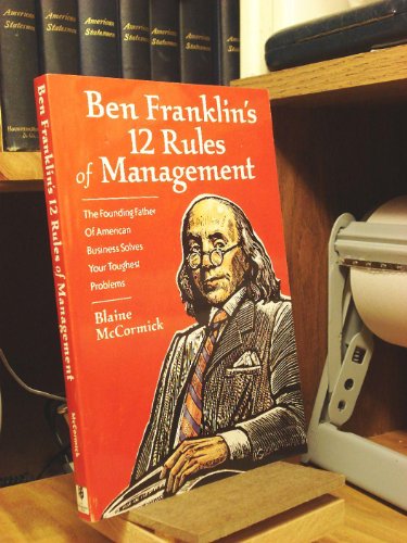Stock image for Ben Franklin's 12 Rules of Management : The Founding Father of American Business Solves Your Toughest Problems for sale by Better World Books