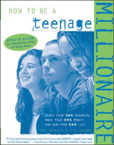 How to Be a Teenage Millionaire (9781891984174) by T.R. Adams; Rob Adams; Art Beroff; Adams, Rob
