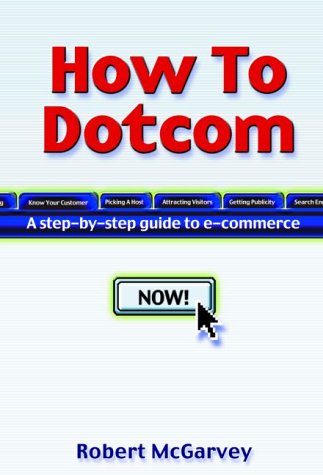 Stock image for How to Dotcom : A Step-by-Step Guide to E-Commerce for sale by Better World Books