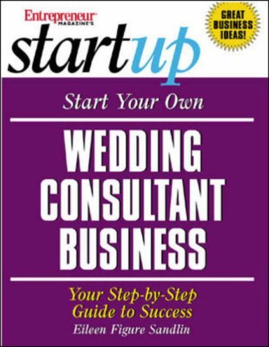 Stock image for Start Your Own Wedding Consultant Business: Your Step-By-Step Guide to Success for sale by SecondSale