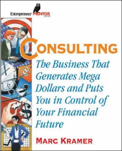 Stock image for Consulting: The Business that Generates Mega Dollars and Puts You In Control of Your Financial Future for sale by SecondSale