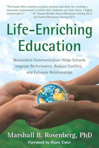 Imagen de archivo de Life-Enriching Education: Nonviolent Communication Helps Schools Improve Performance, Reduce Conflict, and Enhance Relationships a la venta por Wonder Book