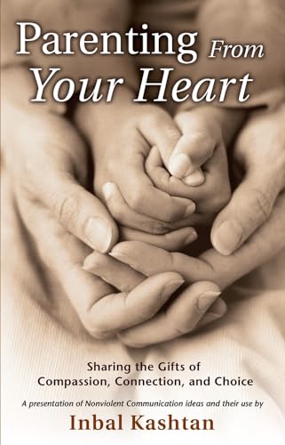 Stock image for Parenting From Your Heart: Sharing the Gifts of Compassion, Connection, and Choice (Nonviolent Communication Guides) for sale by SecondSale