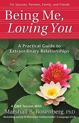 Imagen de archivo de Being Me, Loving You: A Practical Guide to Extraordinary Relationships (Nonviolent Communication Guides) a la venta por Zoom Books Company