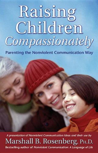 9781892005984: Raising Children Compassionately: Parenting the Nonviolent Communication Way
