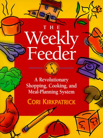 9781892016096: The Weekly Feeder : A Revolutionary Shopping, Cooking and Meal Planning System