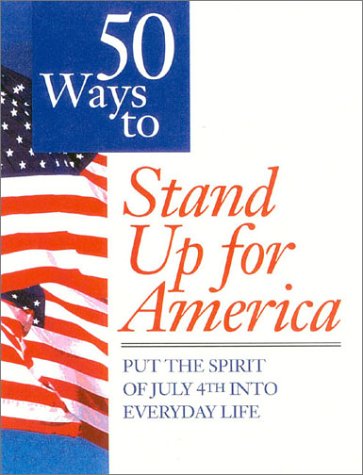 Imagen de archivo de 50 Ways to Stand up for America : Put the Spirit of July 4th into Everyday Life a la venta por Better World Books