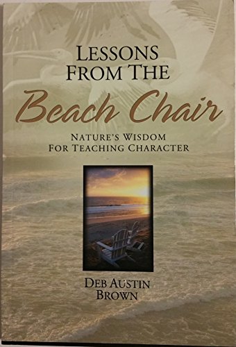 Stock image for Lessons From the Beach Chair: Nature's Wisdom for Teaching Character for sale by Irish Booksellers