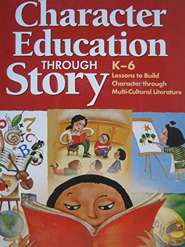 Stock image for Character Education Through Story: K - 6 Lessons To Build Character Throught Multi-Cultural Literature for sale by Better World Books