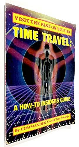 9781892062048: Time Travel: A How-To Insiders Guide: Visit The Past Or Future