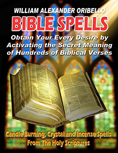 Bible Spells: Obtaining Your Every Desire By Activating The Secret Meaning Of Hundreds Of Biblical Verses (9781892062291) by Oribello, William Alexander