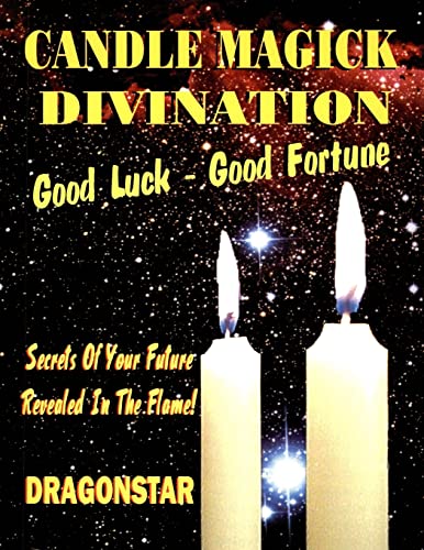 Stock image for Candle Magick Divination: Good Luck - Good Fortune: Secrets Of Your Future Revealed In The Flame! for sale by BooksRun