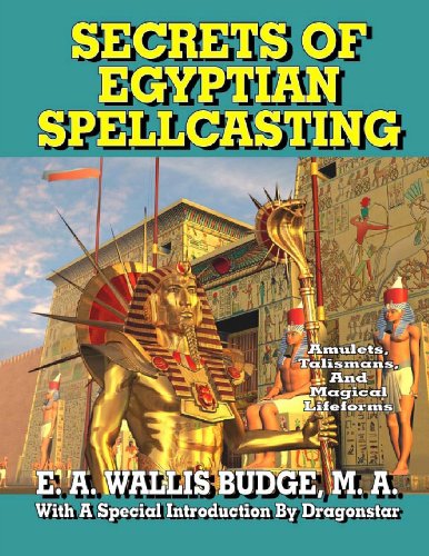 Secrets Of Egyptian Spellcasting: Amulets, talismans, and Magical Lifeforms (9781892062710) by Budge, M.A., E.A. Wallis