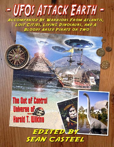 Beispielbild fr UFOs Attack Earth: Accompanied by Warriors from Atlantis, Lost Cities, Living Dinosaurs And a Bloody Arsed Pirate or Two zum Verkauf von Half Price Books Inc.