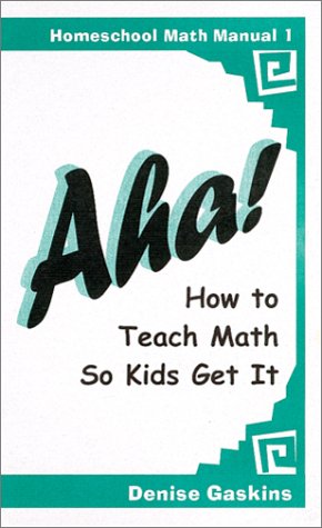 9781892083111: Aha! How to Teach Math So Kids Get It (Homeschool Math Manual 1)
