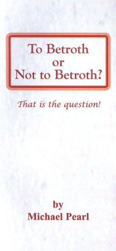 To Betroth or Not to Betroth: That Is the Question! (9781892112101) by Michael Pearl