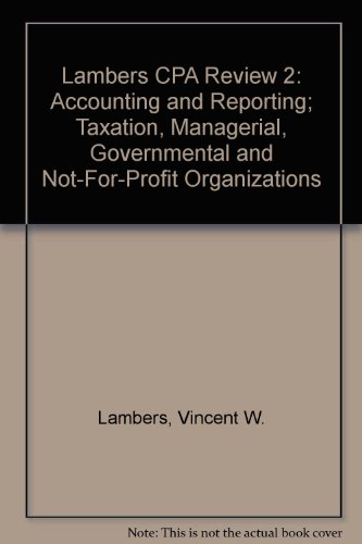 Lambers CPA Review 2: Accounting and Reporting; Taxation, Managerial, Governmental and Not-For-Profit Organizations (9781892115539) by Vincent W. Lambers; Arthur E. Reed