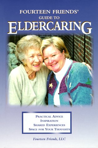 Stock image for Fourteen Friends' Guide to Eldercaring : Practical Advice, Inspiration, Shared Experiences, Space for Your Thoughts for sale by Better World Books
