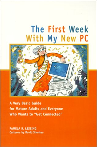 Beispielbild fr The First Week with My New PC: A Very Basic Guide for Older Adults and Everyone Else Who Wants to Get Connected zum Verkauf von WorldofBooks
