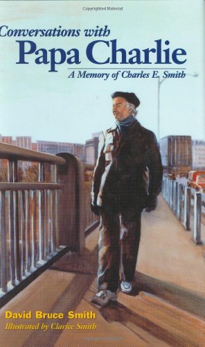 Beispielbild fr Conversations with Papa Charlie: A Memory of Charles E. Smith zum Verkauf von Wonder Book