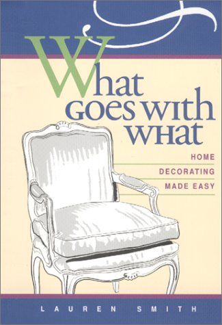 Beispielbild fr What Goes with What: Home Decorating Made Easy zum Verkauf von Wonder Book