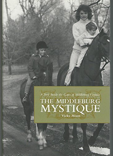 Beispielbild fr The Middleburg Mystique: A Peek Inside the Gates of Middleburg Virginia zum Verkauf von Cotswold Rare Books