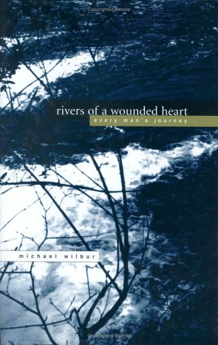 Rivers of a Wounded Heart: Every Man's Journey