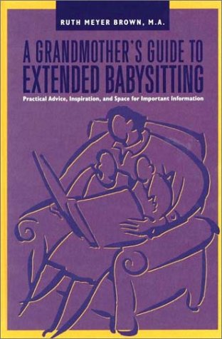 Stock image for Grandmother's Guide to Extended Babysitting: Practical Advice, Inspiration, and Space for Important Information (Capital Ideas) for sale by Wonder Book