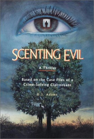 Scenting Evil: Crime Fiction from the Case Files of a Crime-Solving Clairvoyant (9781892123718) by Adams, D. J.