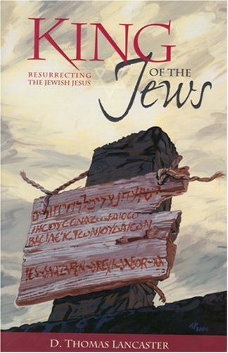 Imagen de archivo de King of the Jews: Resurrecting the Jewish Jesus a la venta por Half Price Books Inc.