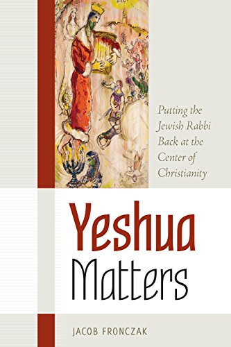 Beispielbild fr Yeshua Matters: Putting the Jewish Rabbi Back at the Center of Christianity zum Verkauf von Half Price Books Inc.