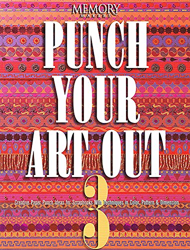 Beispielbild fr Punch Your Art Out Vol. 3 : Creative Paper Punch Ideas for Scrapbooks with Techniques in Color Pattern and Dimension zum Verkauf von Better World Books